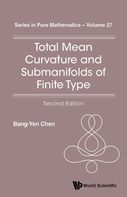 Total Mean Curvature And Submanifolds Of Finite Type (2nd Edition), Hardback Book