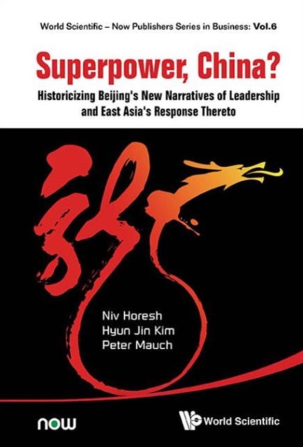 Superpower, China? Historicizing Beijing's New Narratives Of Leadership And East Asia's Response Thereto, Hardback Book