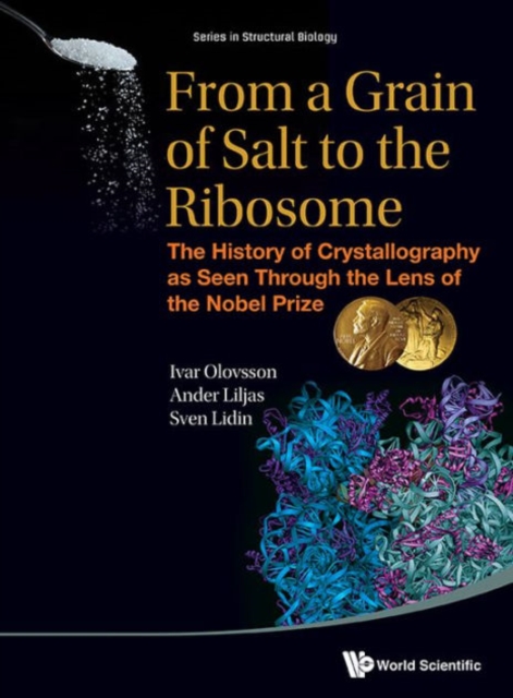 From A Grain Of Salt To The Ribosome: The History Of Crystallography As Seen Through The Lens Of The Nobel Prize, Hardback Book