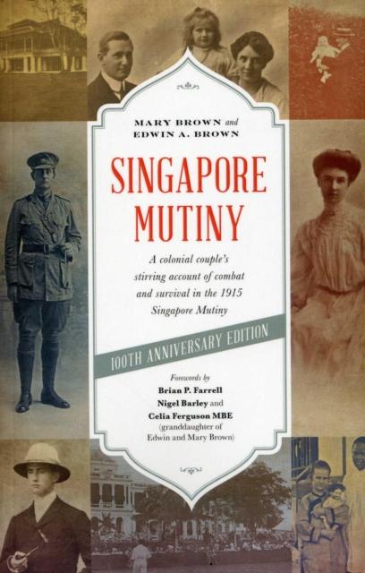 Singapore Mutiny : A Colonial Couple's Stirring Account of Combat and Survival in the 1915 Singapore Mutiny, Paperback / softback Book