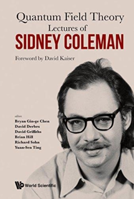 Lectures Of Sidney Coleman On Quantum Field Theory: Foreword By David Kaiser, Hardback Book