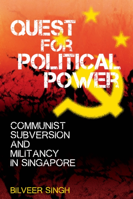 Quest for Political Power : Communist Subversion and Militancy in Singapore, Paperback / softback Book