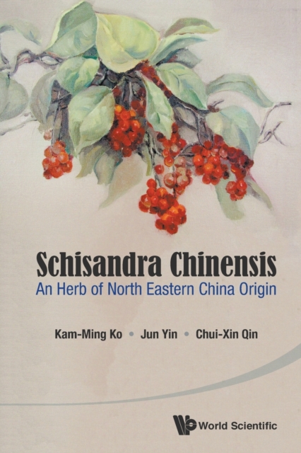Schisandra Chinensis: An Herb Of North Eastern China Origin, Paperback / softback Book