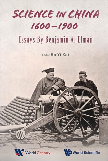 Science In China, 1600-1900: Essays By Benjamin A Elman, Hardback Book