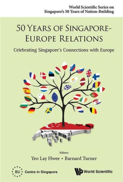 50 Years Of Singapore-europe Relations: Celebrating Singapore's Connections With Europe, Hardback Book