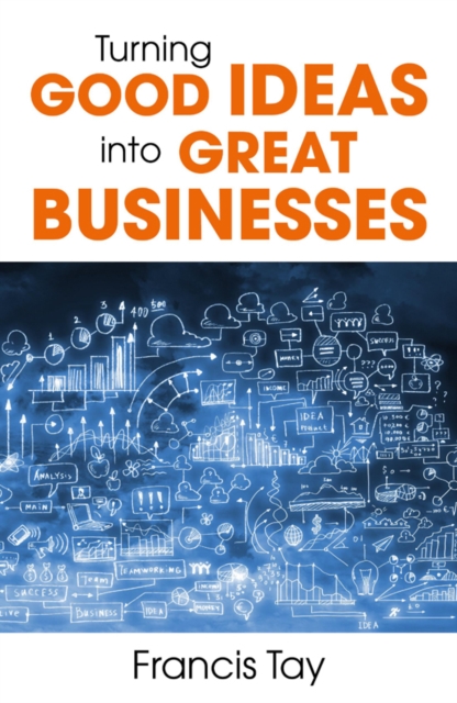 Turning Good Ideas into Great Businesses, Paperback / softback Book