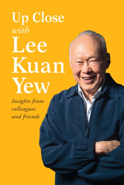 Up Close with Lee Kuan Yew : Insights from Colleagues and Friends, Paperback / softback Book
