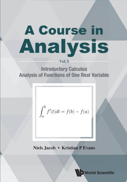 Course In Analysis, A - Volume I: Introductory Calculus, Analysis Of Functions Of One Real Variable, Paperback / softback Book