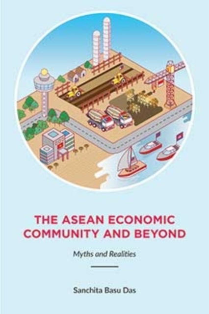 The Asean Economic Community And Beyond : Myths and Realities, Paperback / softback Book