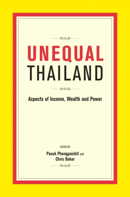 Unequal Thailand : Aspects Of Income, Wealth And Power, Paperback / softback Book