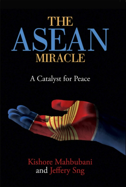 The ASEAN Miracle : A Catalyst for Peace, Hardback Book