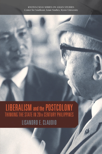 Liberalism and the Postcolony : Thinking the State in 20th-Century Philippines, Paperback / softback Book