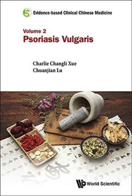 Evidence-based Clinical Chinese Medicine - Volume 2: Psoriasis Vulgaris, Hardback Book