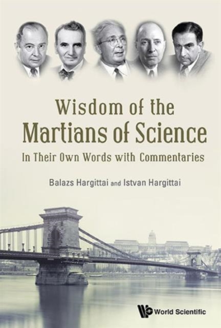 Wisdom Of The Martians Of Science: In Their Own Words With Commentaries, Hardback Book