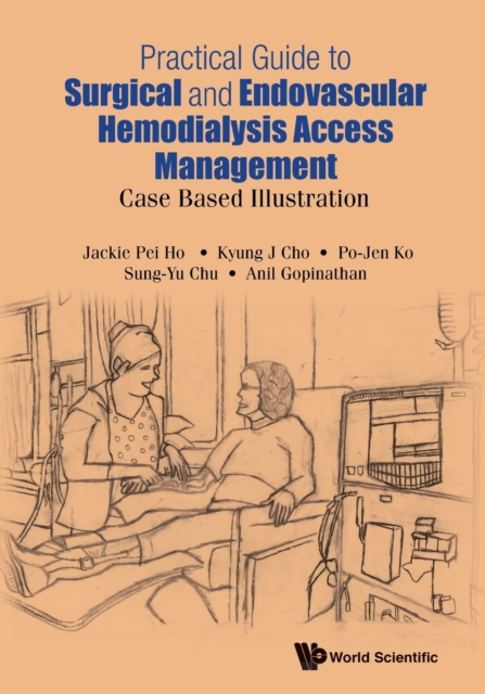 Practical Guide To Surgical And Endovascular Hemodialysis Access Management: Case Based Illustration, Paperback / softback Book