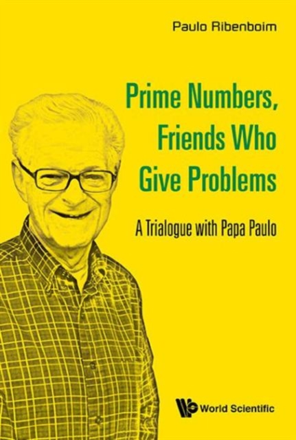 Prime Numbers, Friends Who Give Problems: A Trialogue With Papa Paulo, Hardback Book