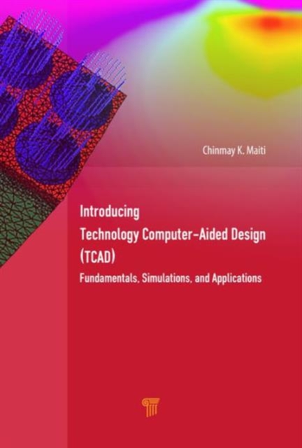 Introducing Technology Computer-Aided Design (TCAD) : Fundamentals, Simulations, and Applications, Hardback Book