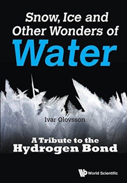 Snow, Ice And Other Wonders Of Water: A Tribute To The Hydrogen Bond, Paperback / softback Book