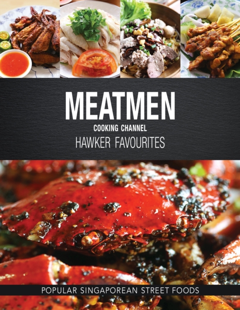 Meatmen Cooking Channel: Hawker Favourites : Popular Singaporean Street Foods, Hardback Book