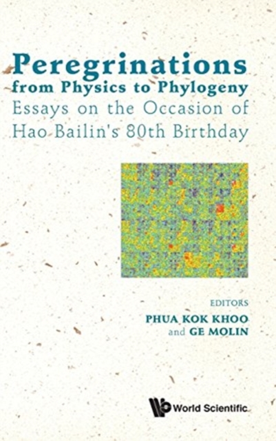 Peregrinations From Physics To Phylogeny: Essays On The Occasion Of Hao Bailin's 80th Birthday, Hardback Book
