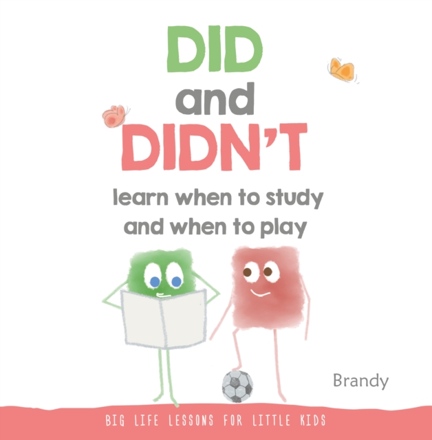 Big Life Lessons for Little Kids : Did and Didn't Learn When to Study and When to Play, Hardback Book