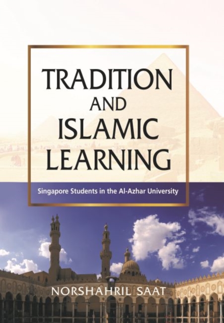 Tradition and Islamic Learning : Singapore Students in the Al-Azhar University, Paperback / softback Book
