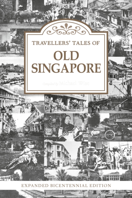 Travellers’ Tales of Old Singapore : Expanded Bicentennial Edition, Paperback / softback Book