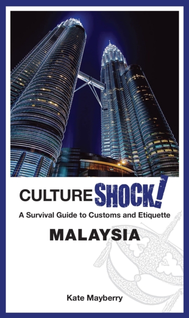 CultureShock! Malaysia : A Survival Guide to Customs and Etiquette, Paperback / softback Book