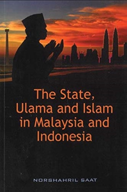 The State, Ulama and Islam in Malaysia & Indonesia, Paperback / softback Book