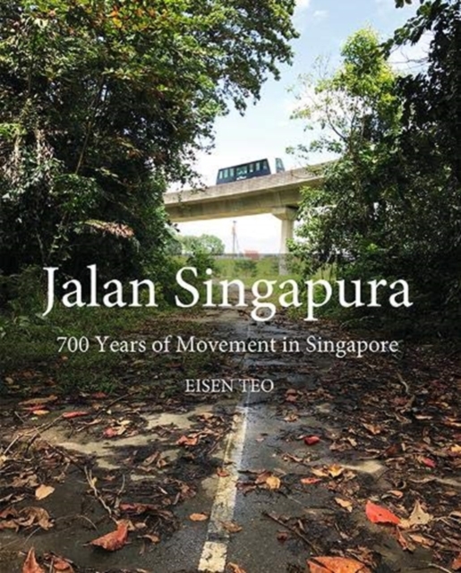 Jalan Singapura : 700 Years of Movement in Singapore, Paperback / softback Book
