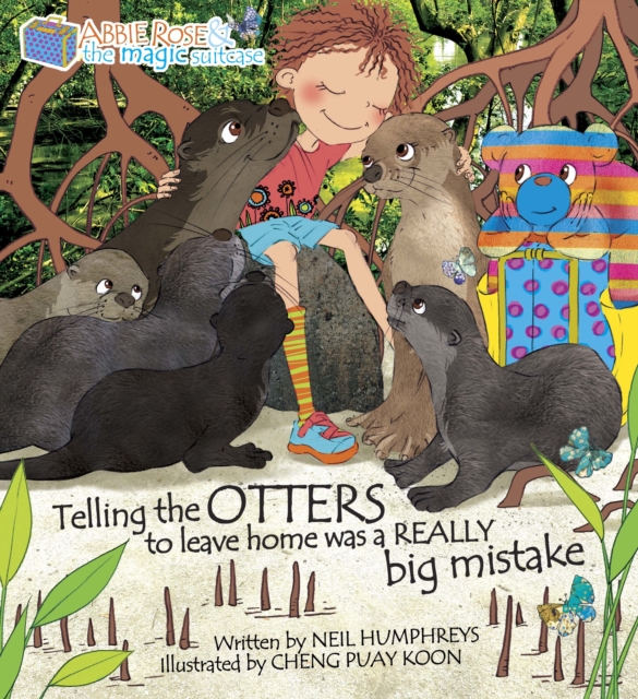 Abbie Rose and the Magic Suitcase: Telling the OTTERS to leave home was a REALLY Big Mistake, Paperback / softback Book