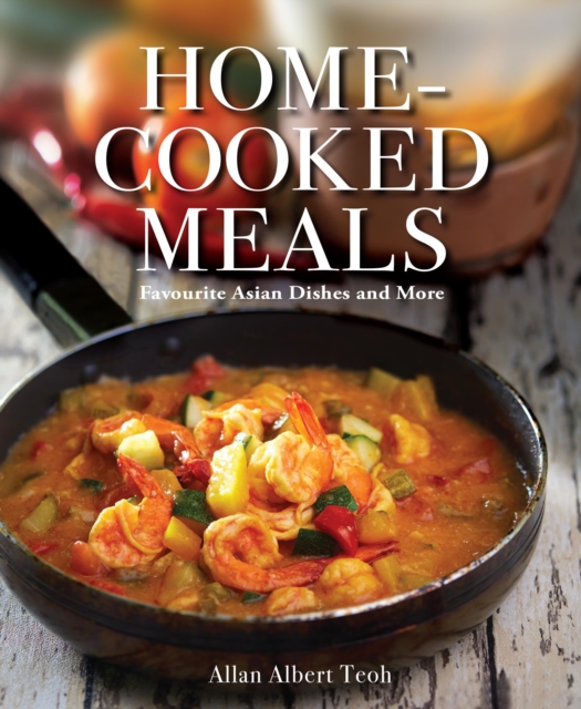 Home-cooked Meals : Favourite Asian Dishes and More, Paperback / softback Book