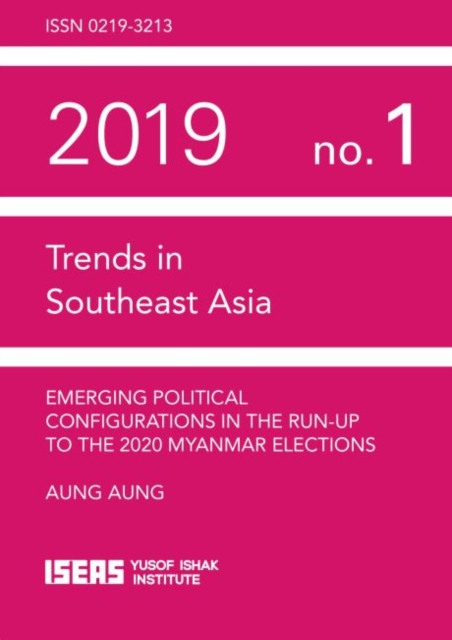 Emerging Political Configurations in the Run-up to the 2020 Myanmar Elections, Paperback / softback Book