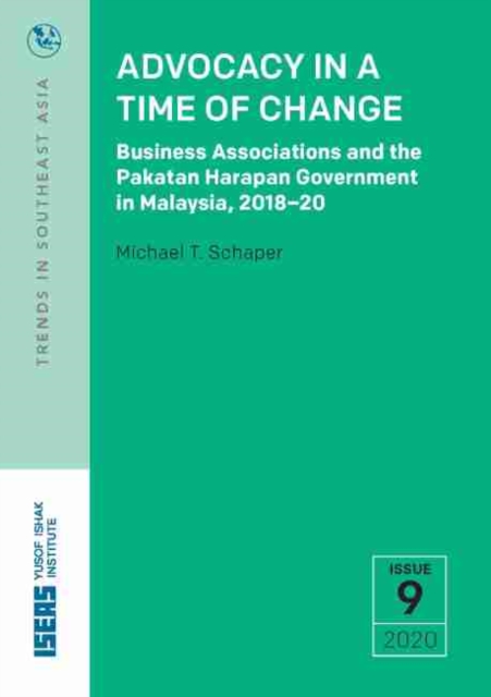 Advocacy in a Time of Change : Business Associations and the Pakatan Harapan Government in Malaysia, 2018-20, Paperback / softback Book