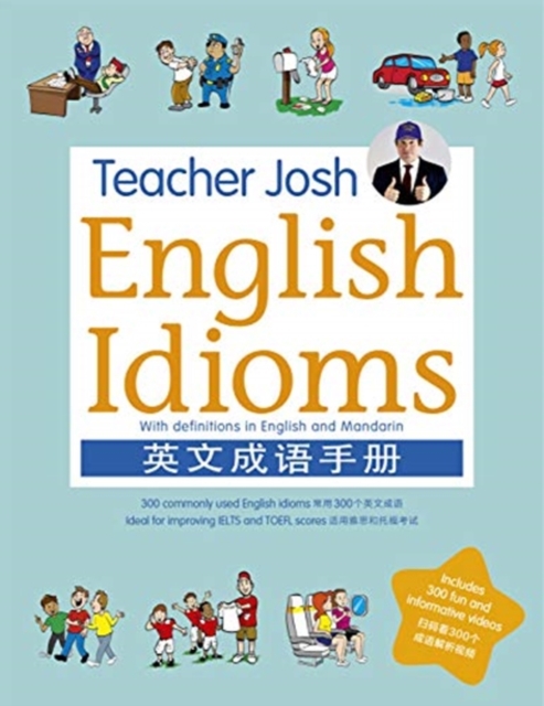 Teacher Josh: English Idioms : 300 commonly used English Idioms ideal for improving IELTS and  TOEFL scores, Paperback / softback Book