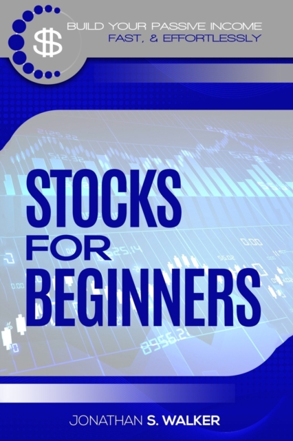 Stock Market Investing For Beginners : How To Earn Passive Income (Stocks For Beginners - Day Trading Strategies), Paperback / softback Book