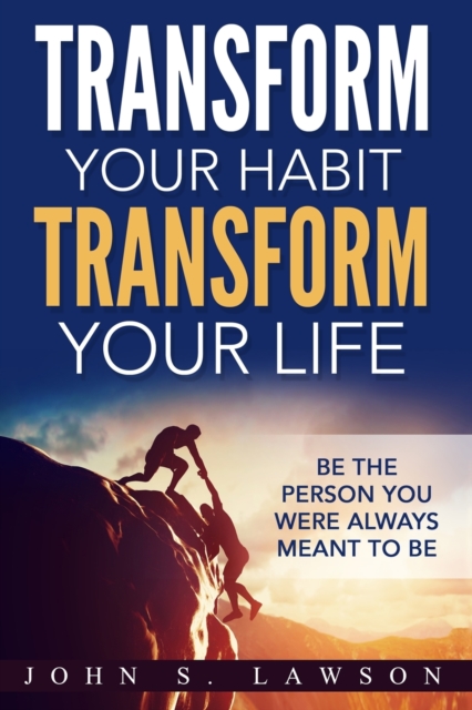 Habits of Successful People : Transform Your Habit, Transform Your Life - Be the Person You Were Always Meant To Be (Habit Stacking), Paperback / softback Book