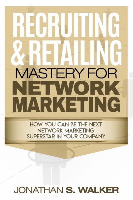 Network Marketing - Recruiting & Retailing Mastery : Negotiation 101, Paperback / softback Book