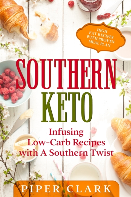 Southern Keto : Infusing Low-Carb Recipes with A Southern Twist - High Fat Recipes With Proven Meal Plan, Paperback / softback Book