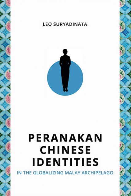 Peranakan Chinese Identities in the Globalizing Malay Archipelago, PDF eBook