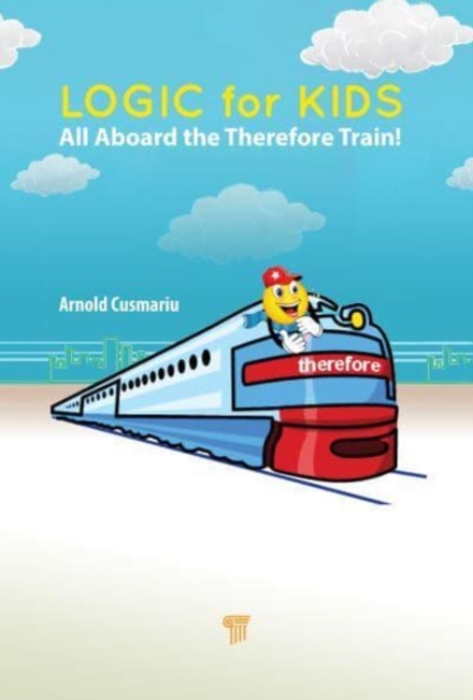 Logic for Kids : All Aboard the Therefore Train!, Paperback / softback Book