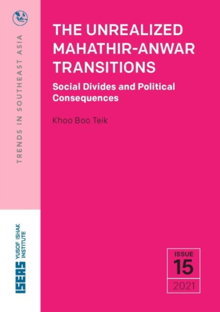 The Unrealized Mahatir-Anwar Transitions : Social Divides and Political Consequences, Paperback / softback Book