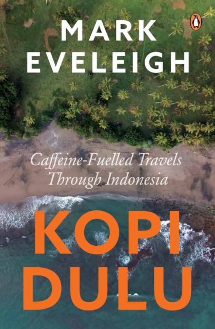 Kopi Dulu : Caffeine-fuelled Island-hopping through Indonesia, Paperback / softback Book