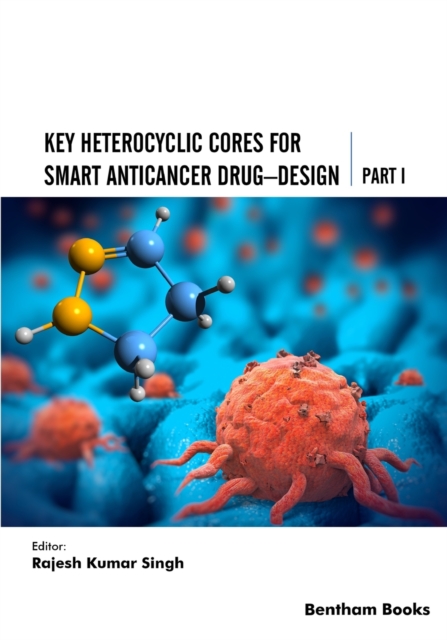 Key Heterocyclic Cores for Smart Anticancer Drug-Design Part I, Paperback / softback Book