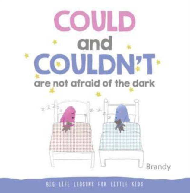 Could and Couldn't Are Not Afraid of the Dark : Big Life Lessons for Little Kids, Paperback / softback Book