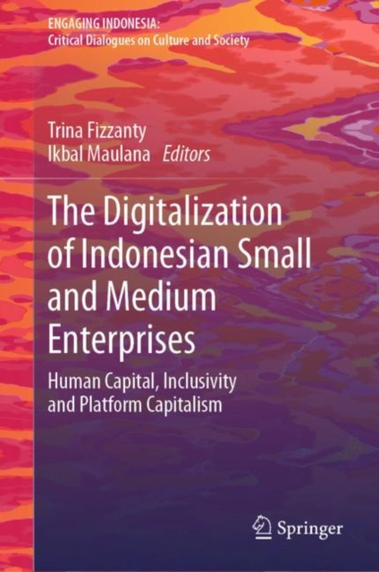 The Digitalization of Indonesian Small and Medium Enterprises : Human Capital, Inclusivity and Platform Capitalism, Hardback Book