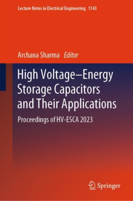 High Voltage–Energy Storage Capacitors and Their Applications : Proceedings of HV-ESCA 2023, Hardback Book
