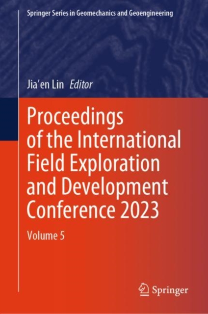 Proceedings of the International Field Exploration and Development Conference 2023 : Volume 5, Hardback Book