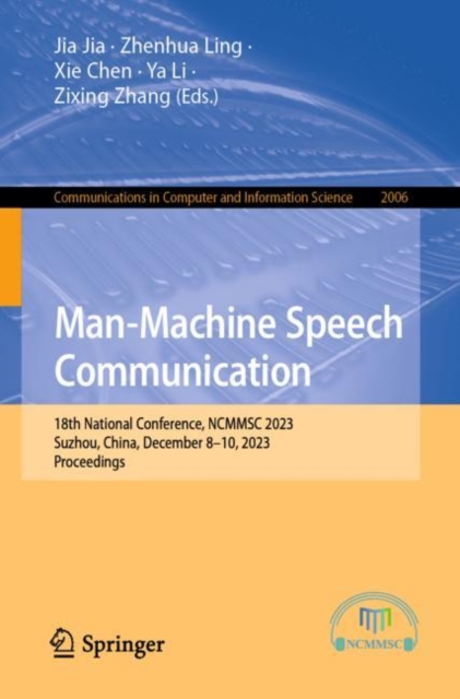 Man-Machine Speech Communication : 18th National Conference, NCMMSC 2023, Suzhou, China, December 8–10, 2023, Proceedings, Paperback / softback Book
