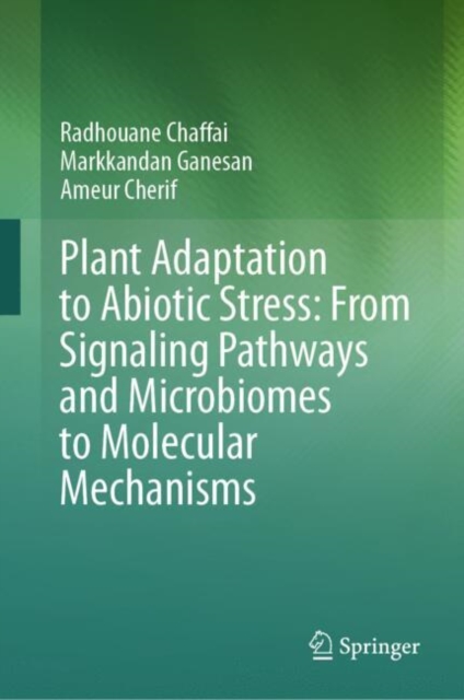 Plant Adaptation to Abiotic Stress: From Signaling Pathways and Microbiomes to Molecular Mechanisms, Hardback Book